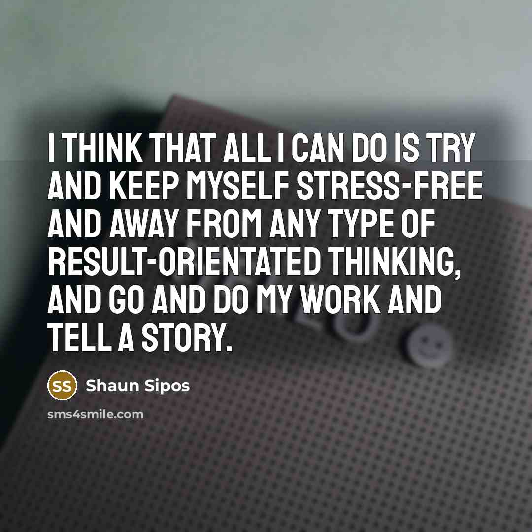 “I think that all I can do is try and…” quote by Shaun Sipos