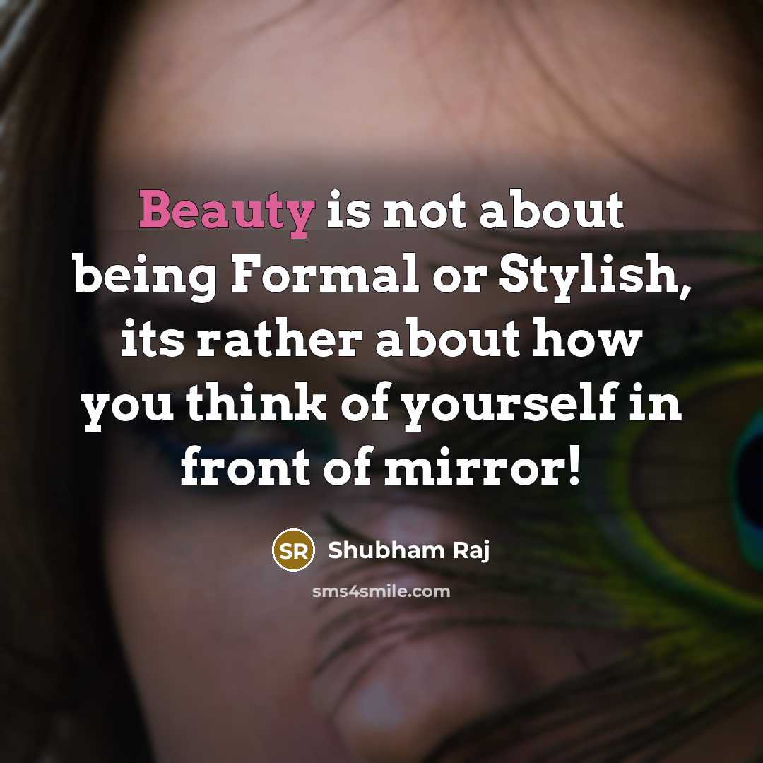 “Beauty is not about being Formal or Stylish, its rather about how you think of yourself in front of mirror!” quote by Shubham Raj