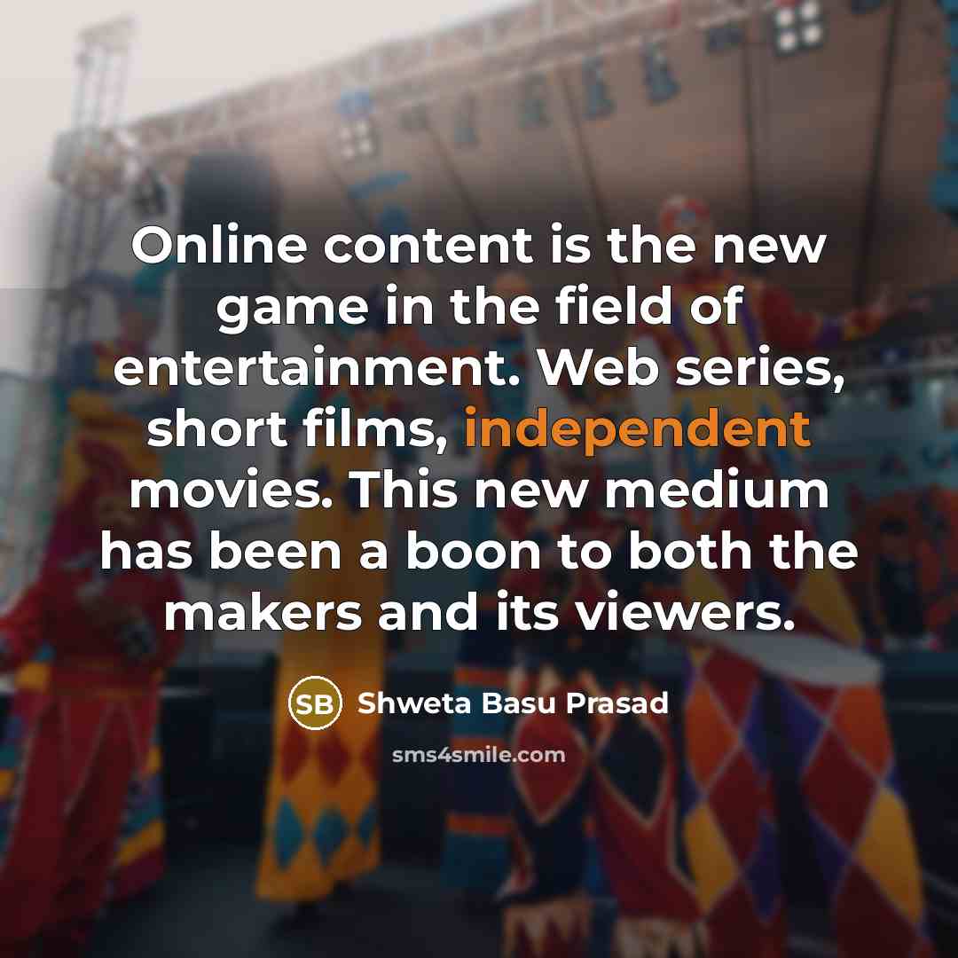 “Online content is the new game in the field of…” quote by Shweta Basu Prasad