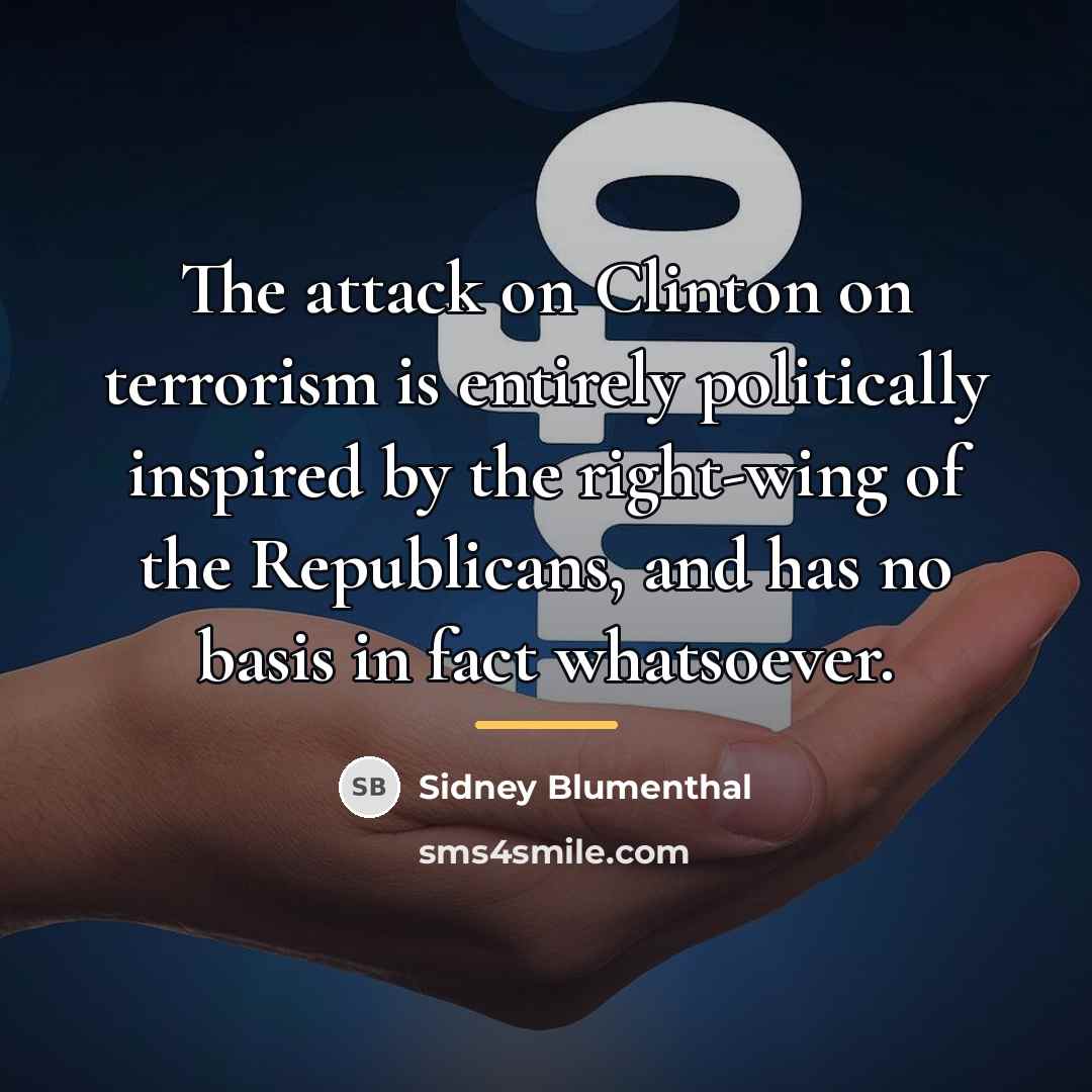“The attack on Clinton on terrorism is entirely politically inspired…” quote by Sidney Blumenthal