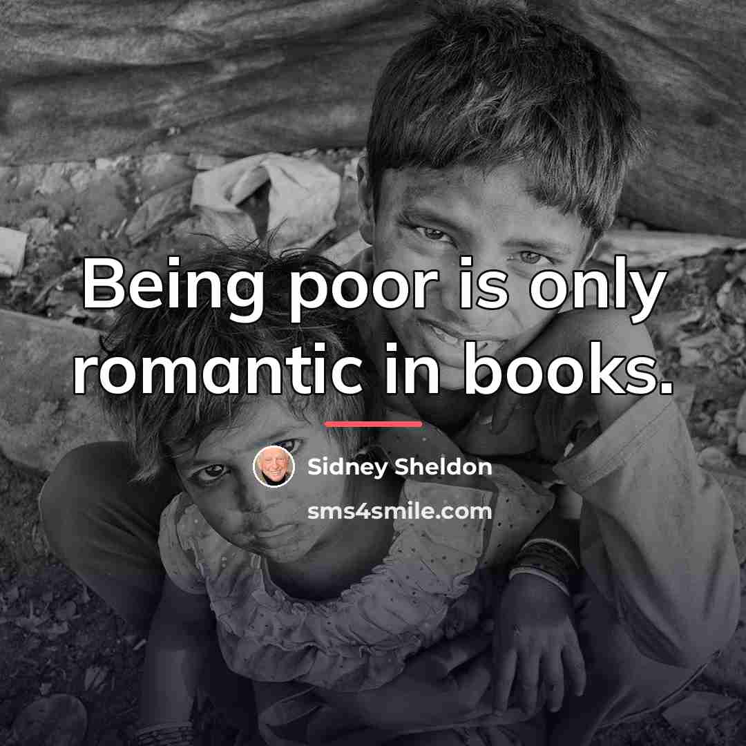 “Being poor is only romantic in books.…” quote by Sidney Sheldon