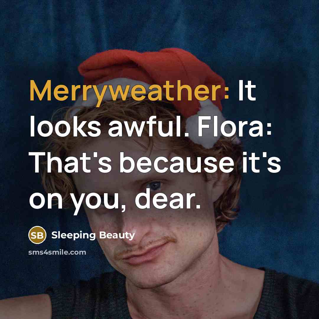 “Merryweather: It looks awful. Flora: That's because it's on you, dear.” quote by Sleeping Beauty