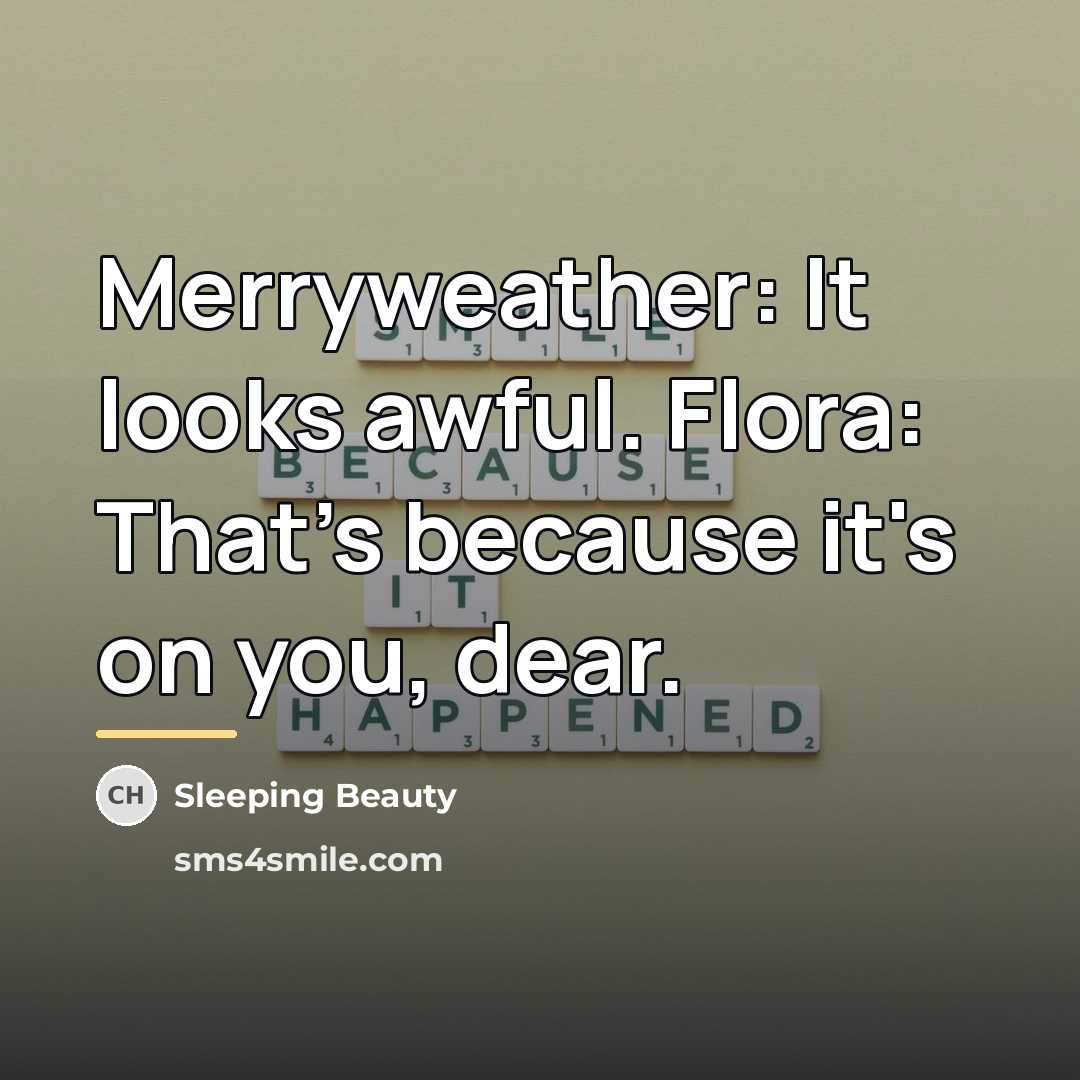 “Merryweather: It looks awful. Flora: That's because it's on you,…” quote by Sleeping Beauty