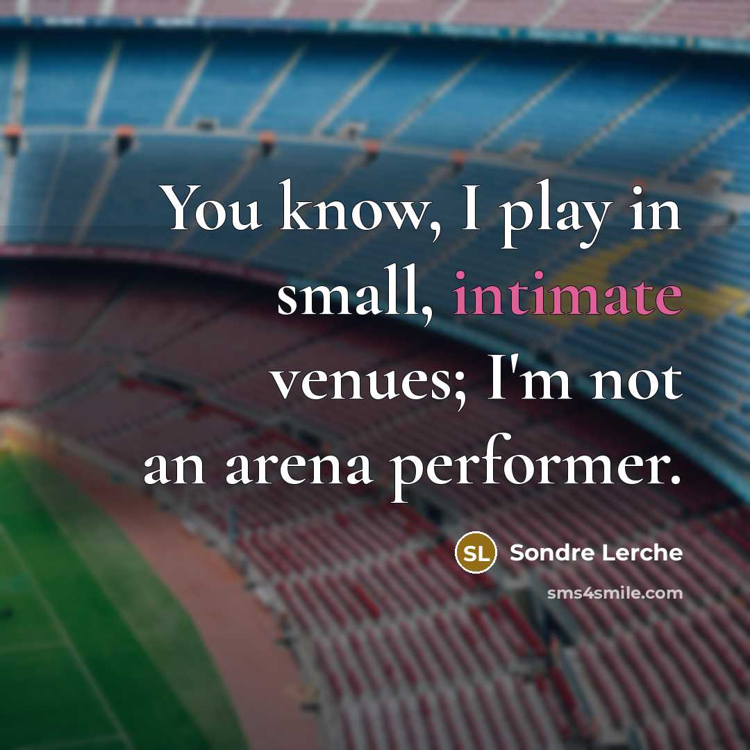 “You know, I play in small, intimate venues; I'm not…” quote by Sondre Lerche
