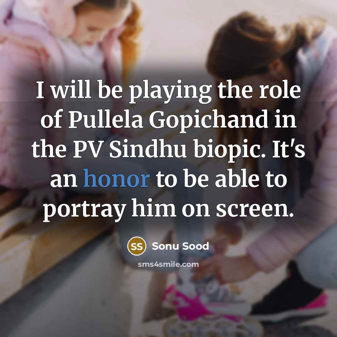 “I will be playing the role of Pullela Gopichand in the PV Sindhu biopic. It's an honor to be able to portray him on screen.” quote by Sonu Sood