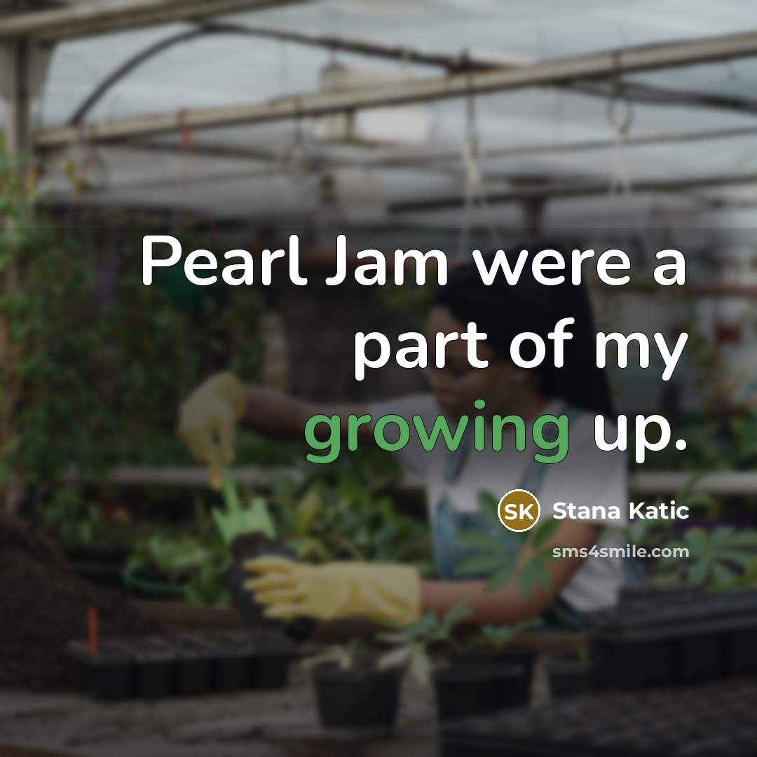 “Pearl Jam were a part of my growing up.…” quote by Stana Katic