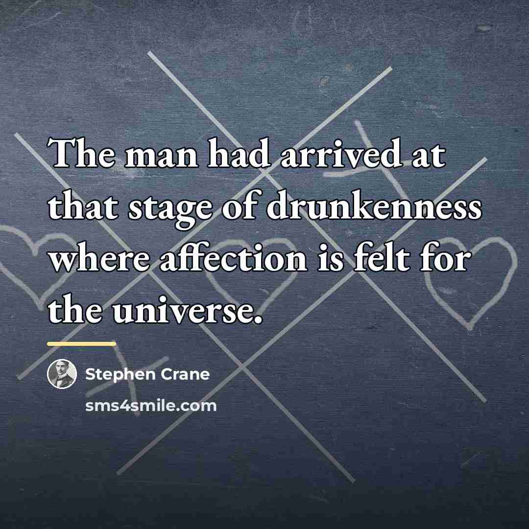 “The man had arrived at that stage of drunkenness where…” quote by Stephen Crane