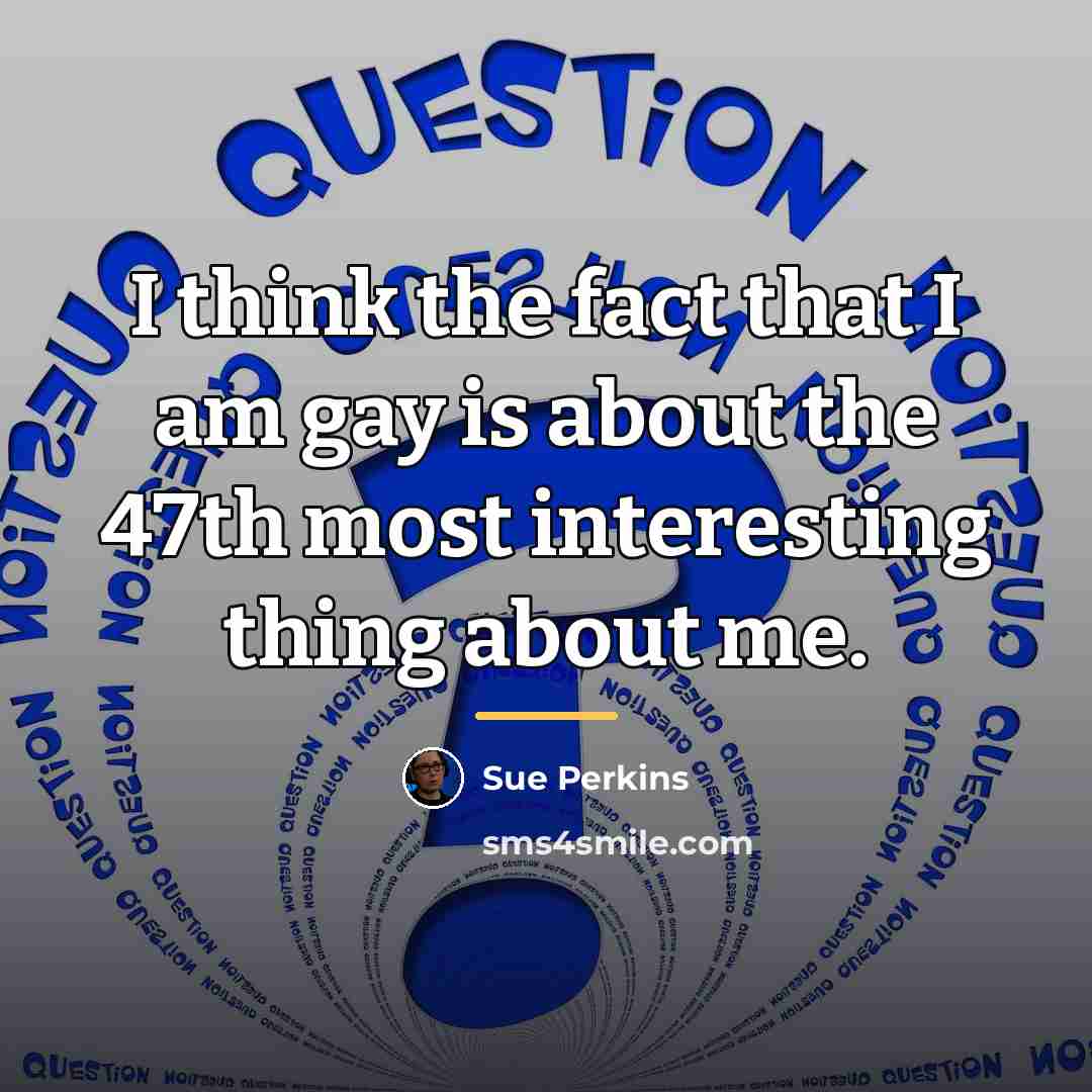 “I think the fact that I am gay is about…” quote by Sue Perkins