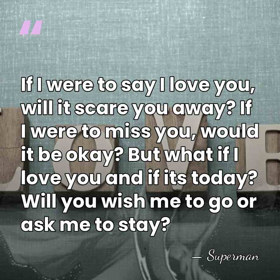 If I were to say I love you, will it scare you&hellip; - Superman