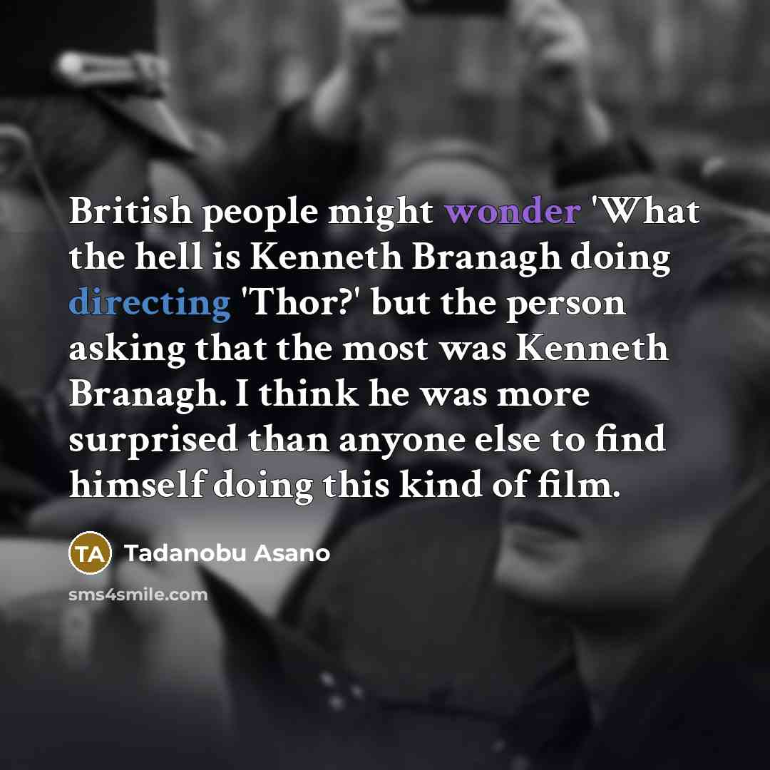 “British people might wonder 'What the hell is Kenneth Branagh…” quote by Tadanobu Asano