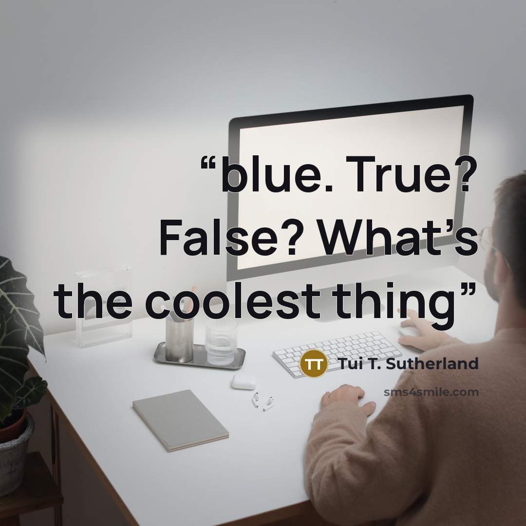 “blue. True? False? What’s the coolest thing” quote by Tui T. Sutherland