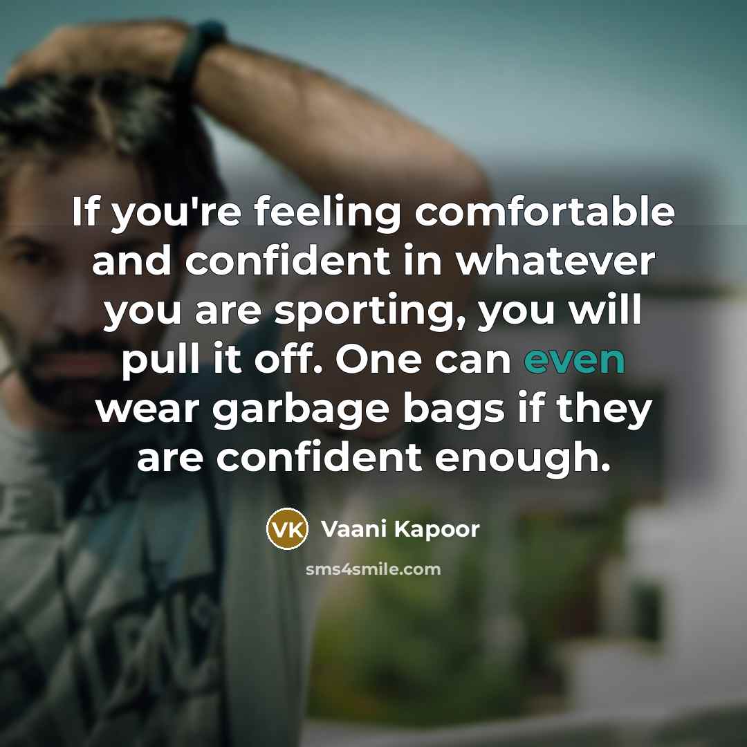 “If you're feeling comfortable and confident in whatever you are…” quote by Vaani Kapoor