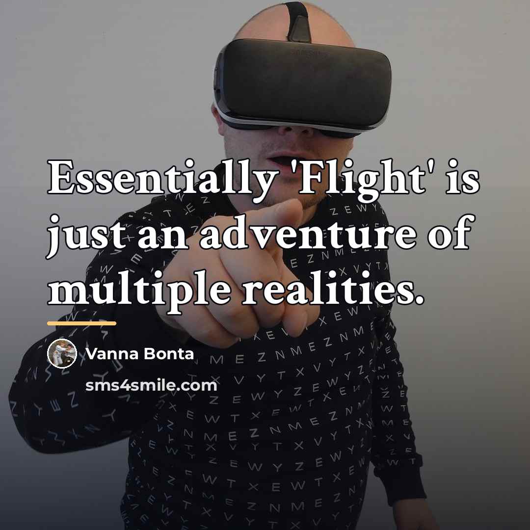 “Essentially 'Flight' is just an adventure of multiple realities.…” quote by Vanna Bonta