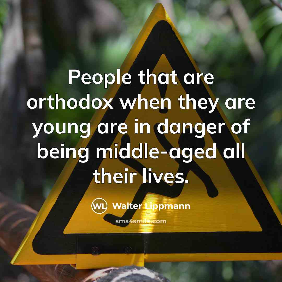 “People that are orthodox when they are young are in…” quote by Walter Lippmann