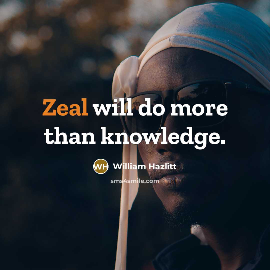 “Zeal will do more than knowledge.…” quote by William Hazlitt