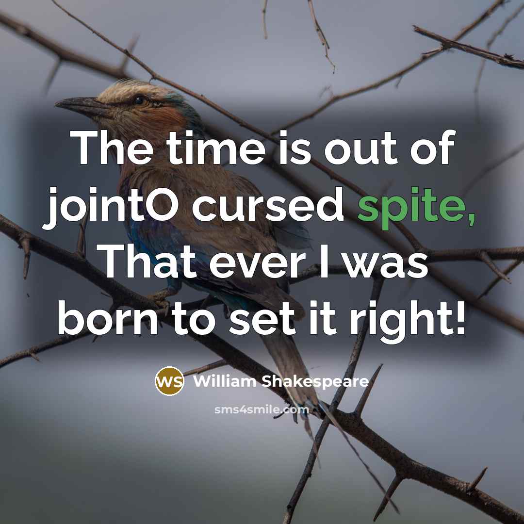 “The time is out of jointO cursed spite, That ever…” quote by William Shakespeare