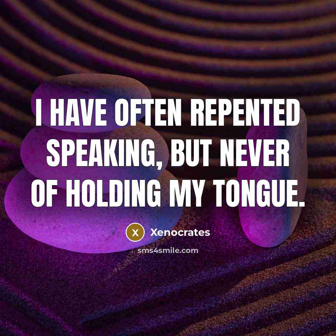 “I have often repented speaking, but never of holding my…” quote by Xenocrates