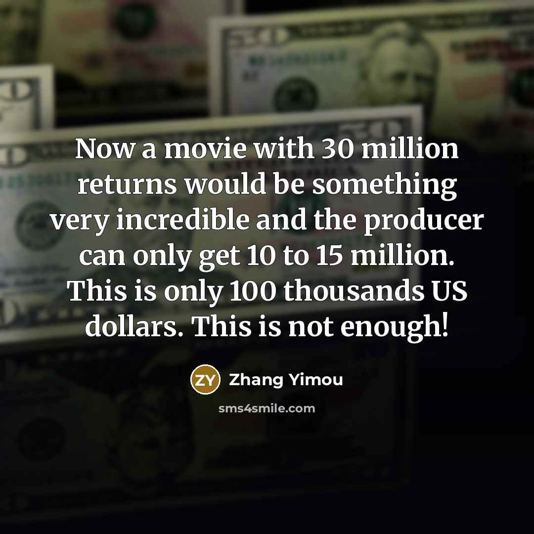 “Now a movie with 30 million returns would be something…” quote by Zhang Yimou