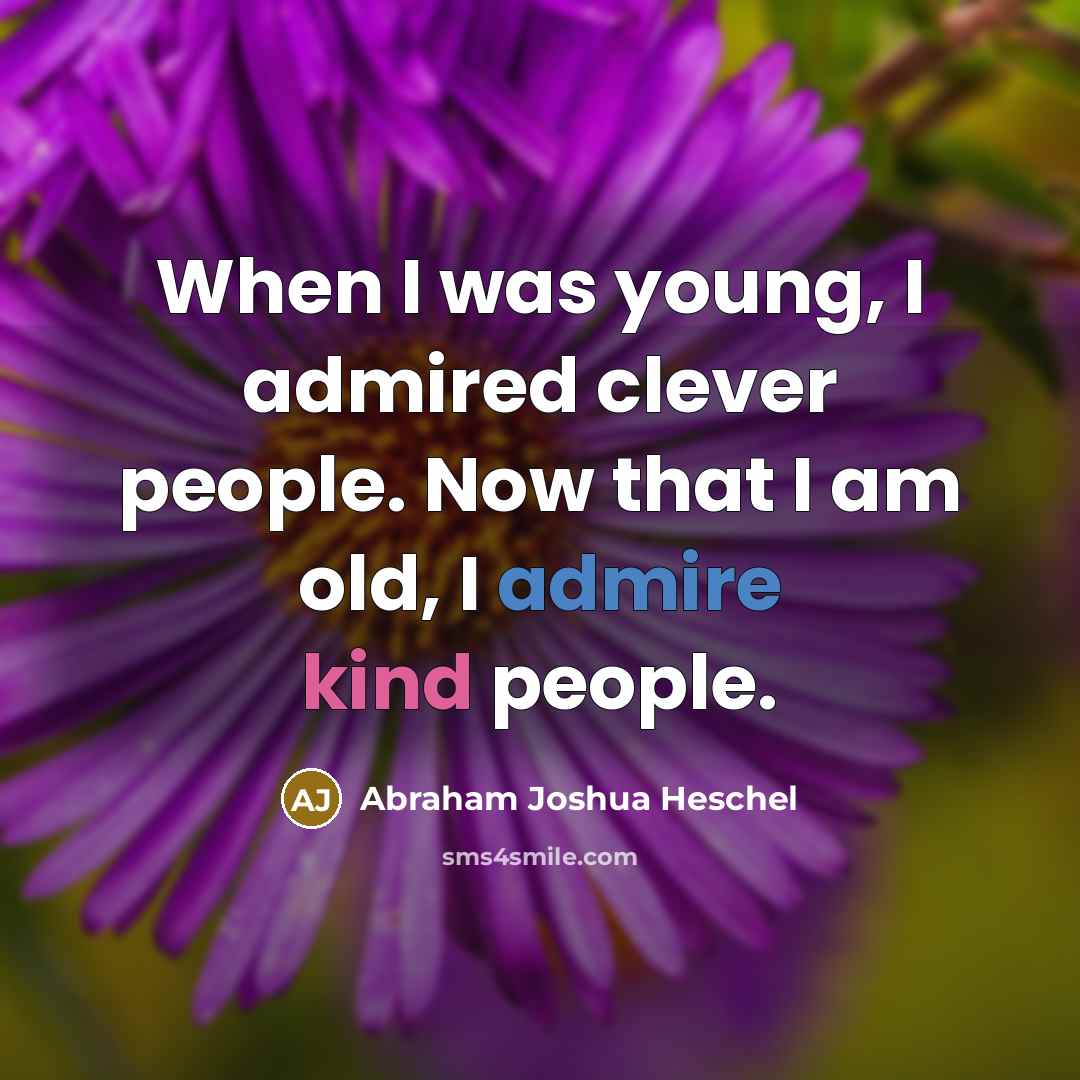 “When I was young, I admired clever people. Now that…” quote by Abraham Joshua Heschel