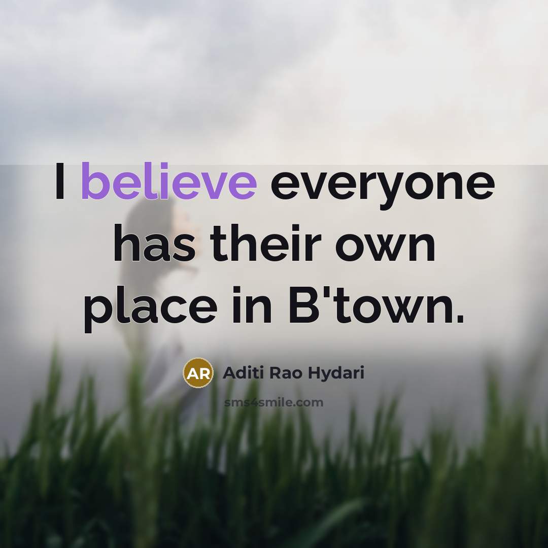 “I believe everyone has their own place in B'town.…” quote by Aditi Rao Hydari