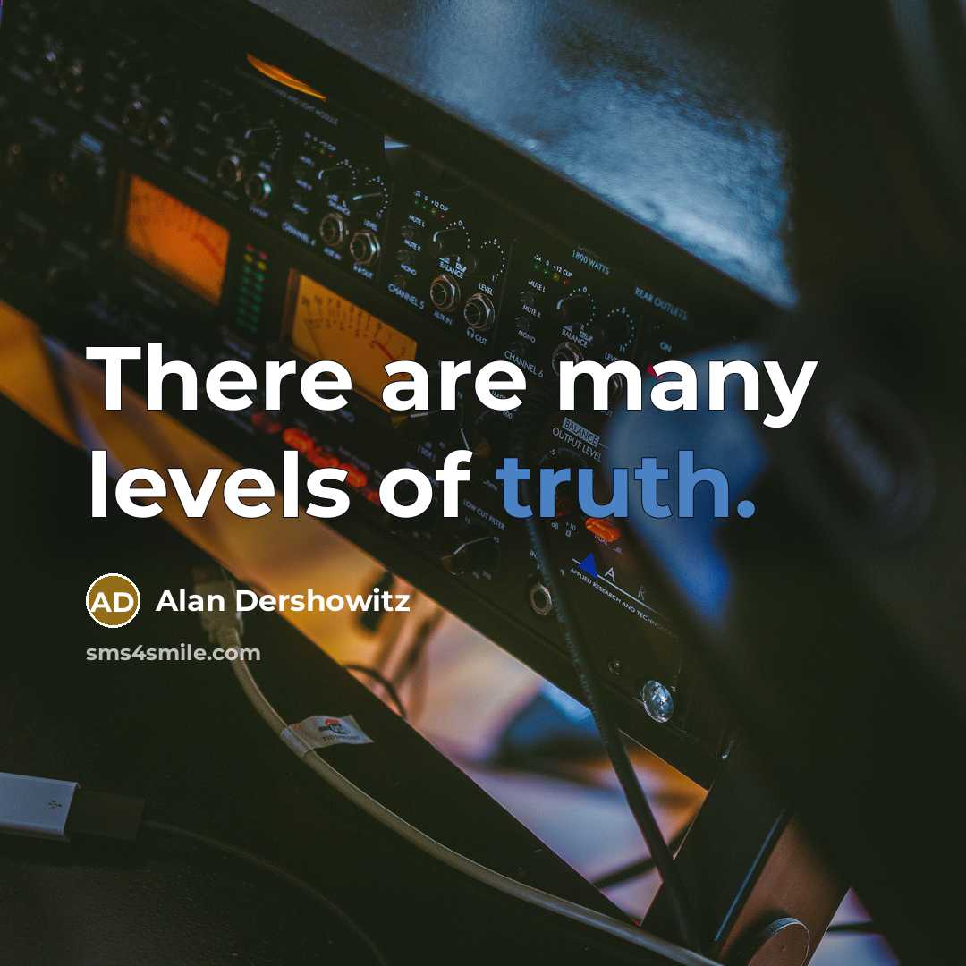 “There are many levels of truth.…” quote by Alan Dershowitz