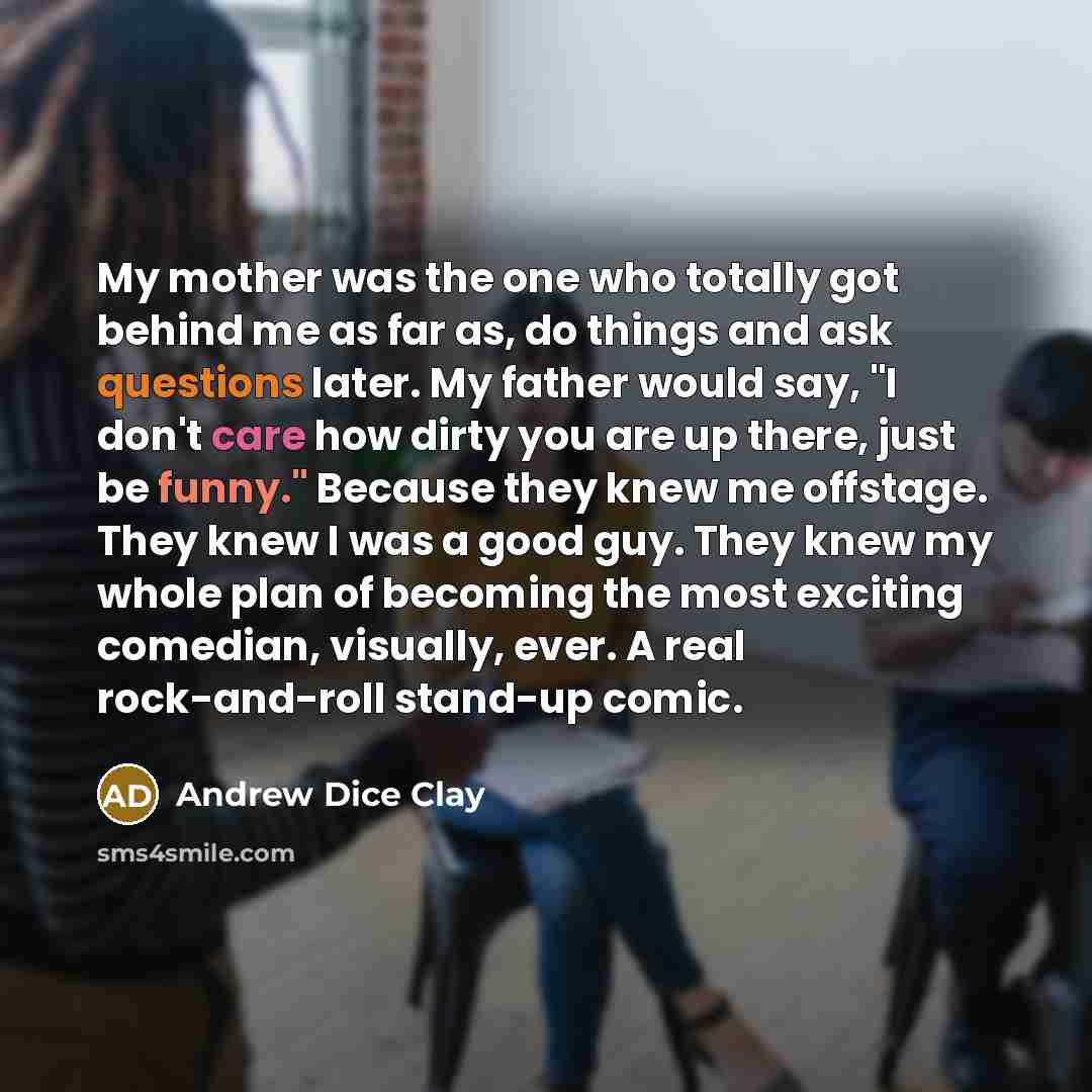 “My mother was the one who totally got behind me…” quote by Andrew Dice Clay
