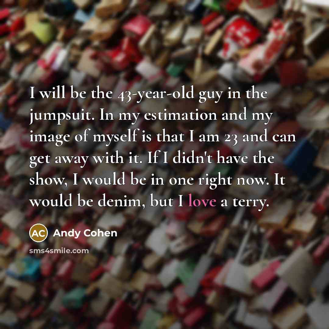 “I will be the 43-year-old guy in the jumpsuit. In…” quote by Andy Cohen