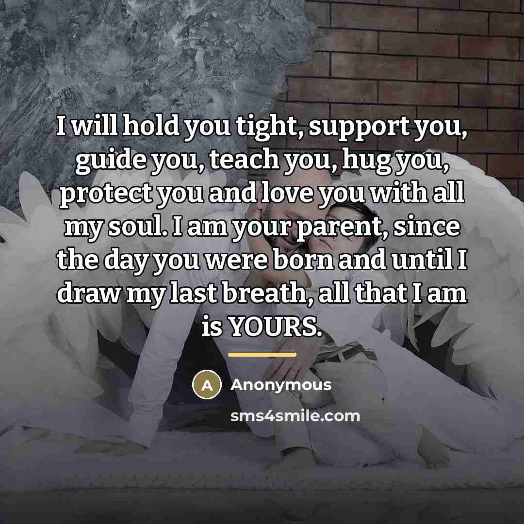 “I will hold you tight, support you, guide you, teach…” quote by Anonymous