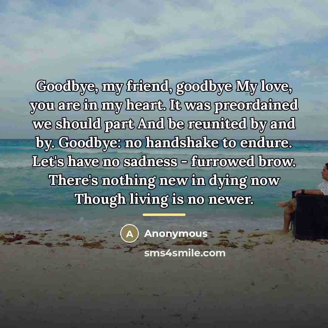 “Goodbye, my friend, goodbye My love, you are in my…” quote by Anonymous