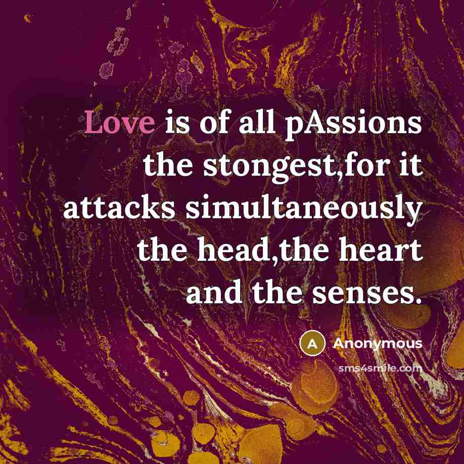 “Love is of all pAssions the stongest,for it attacks simultaneously…” quote by Anonymous