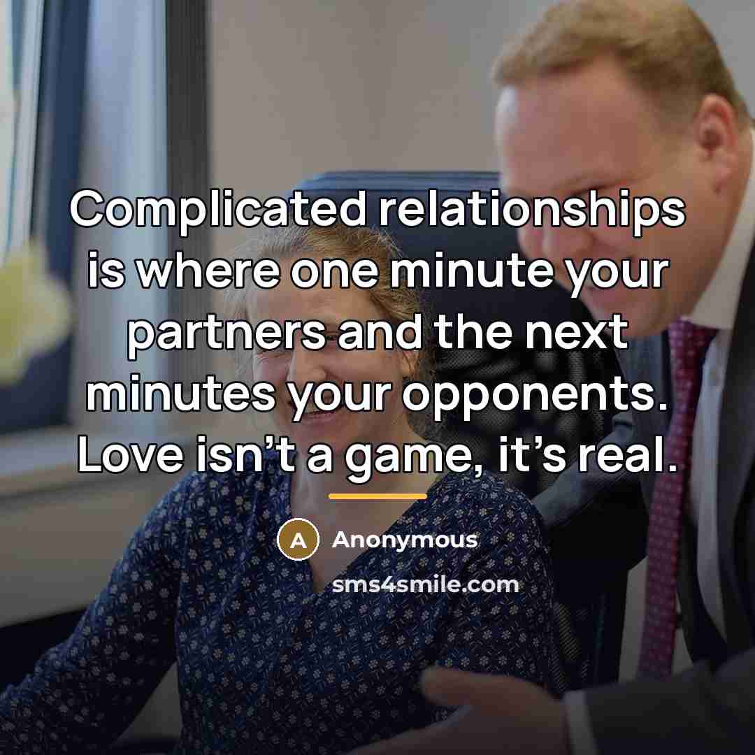 “Complicated relationships is where one minute your partners and the…” quote by Anonymous