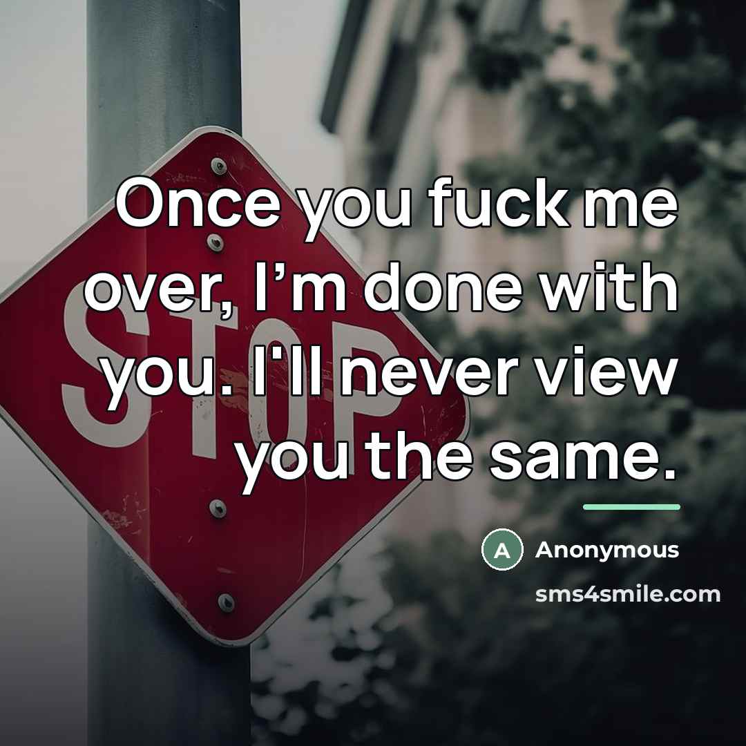 “Once you fuck me over, I'm done with you. I'll…” quote by Anonymous