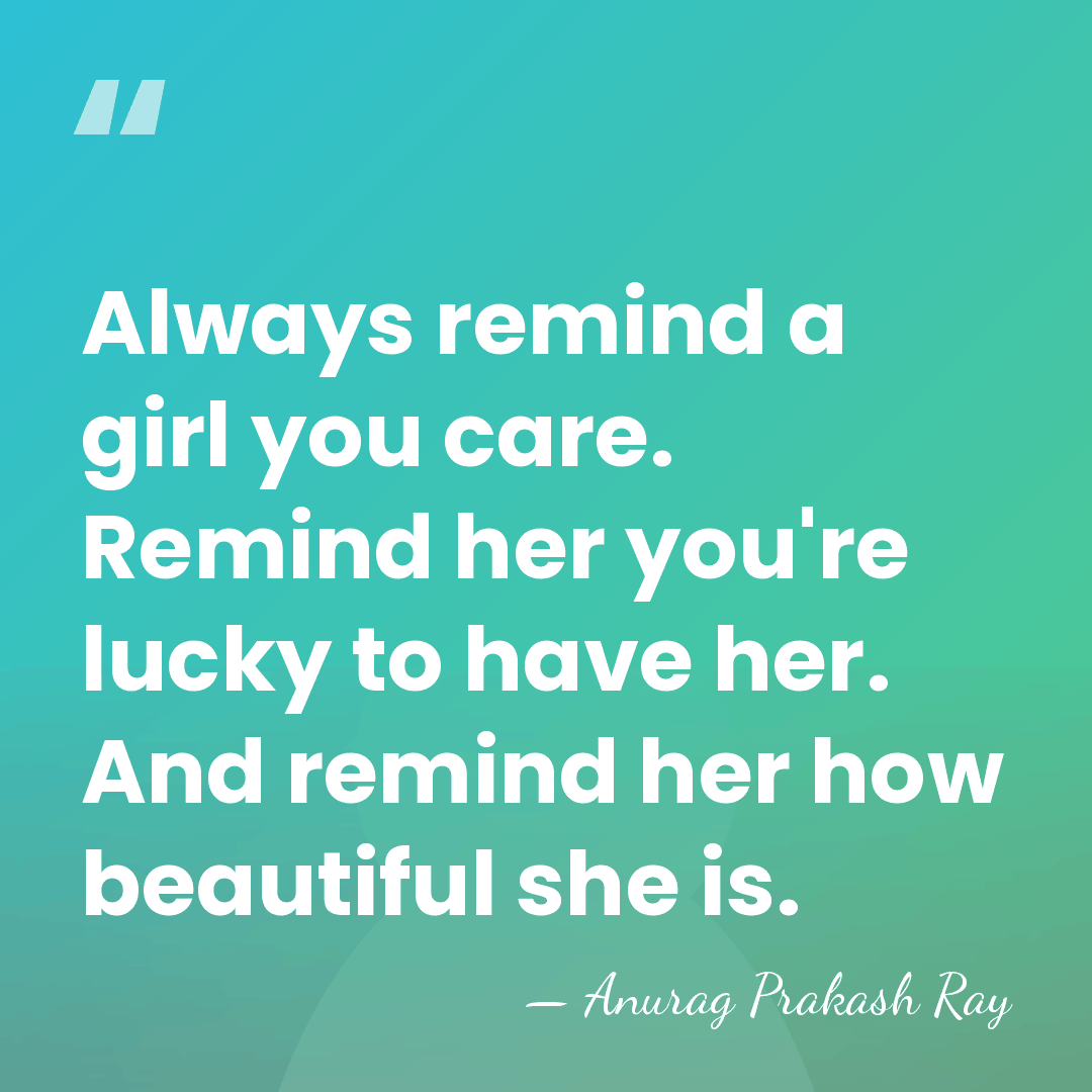 Always remind a girl you care. Remind her you're lucky to have&hellip; - Anurag Prakash Ray
