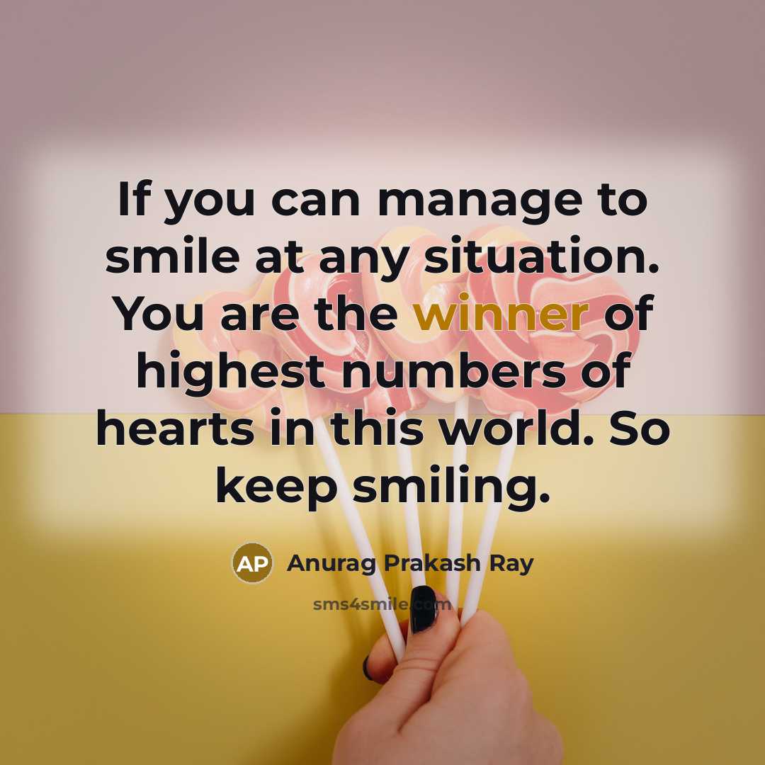 “If you can manage to smile at any situation. You…” quote by Anurag Prakash Ray