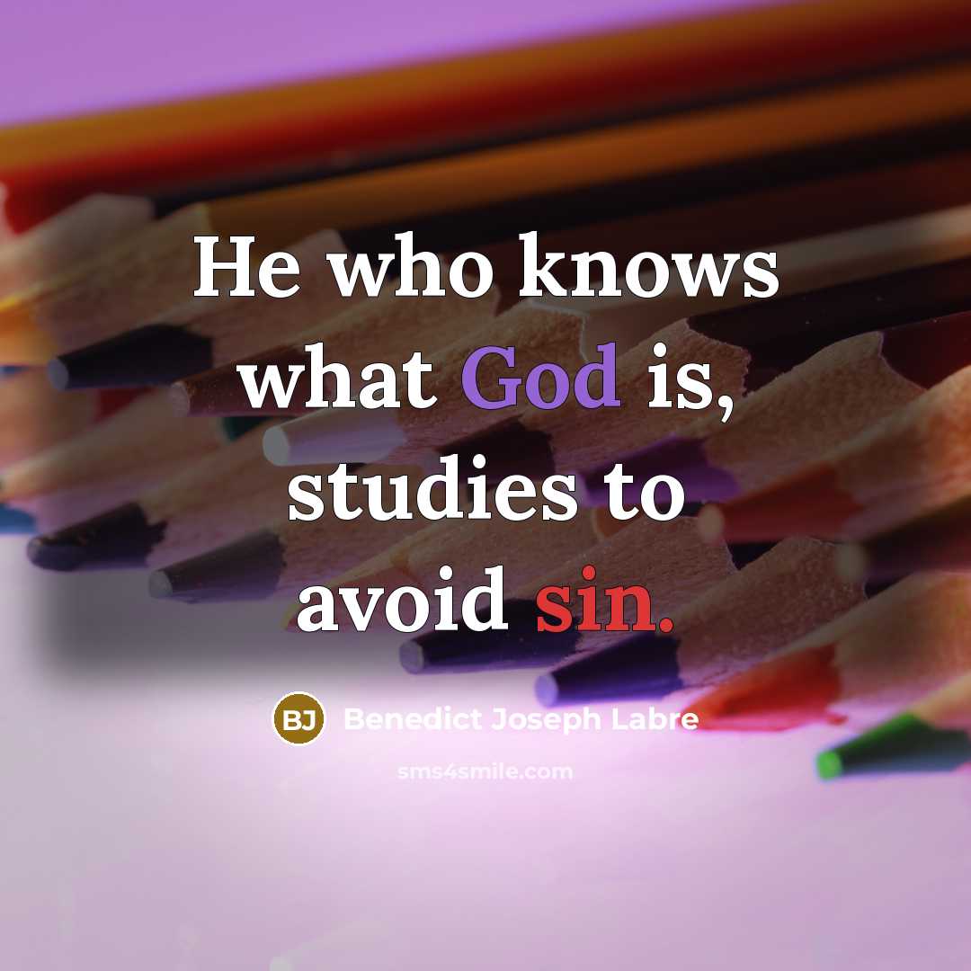 “He who knows what God is, studies to avoid sin.…” quote by Benedict Joseph Labre