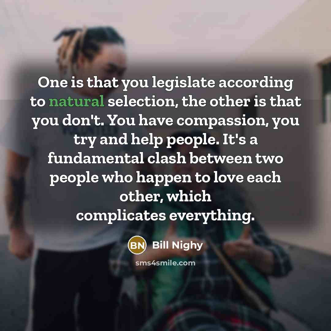 “One is that you legislate according to natural selection, the…” quote by Bill Nighy