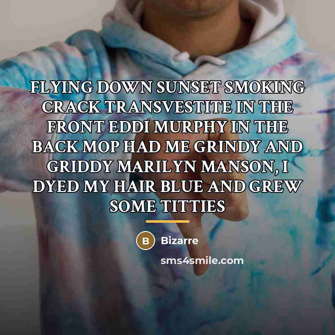 “FLYING DOWN SUNSET SMOKING CRACK TRANSVESTITE IN THE FRONT EDDI…” quote by Bizarre
