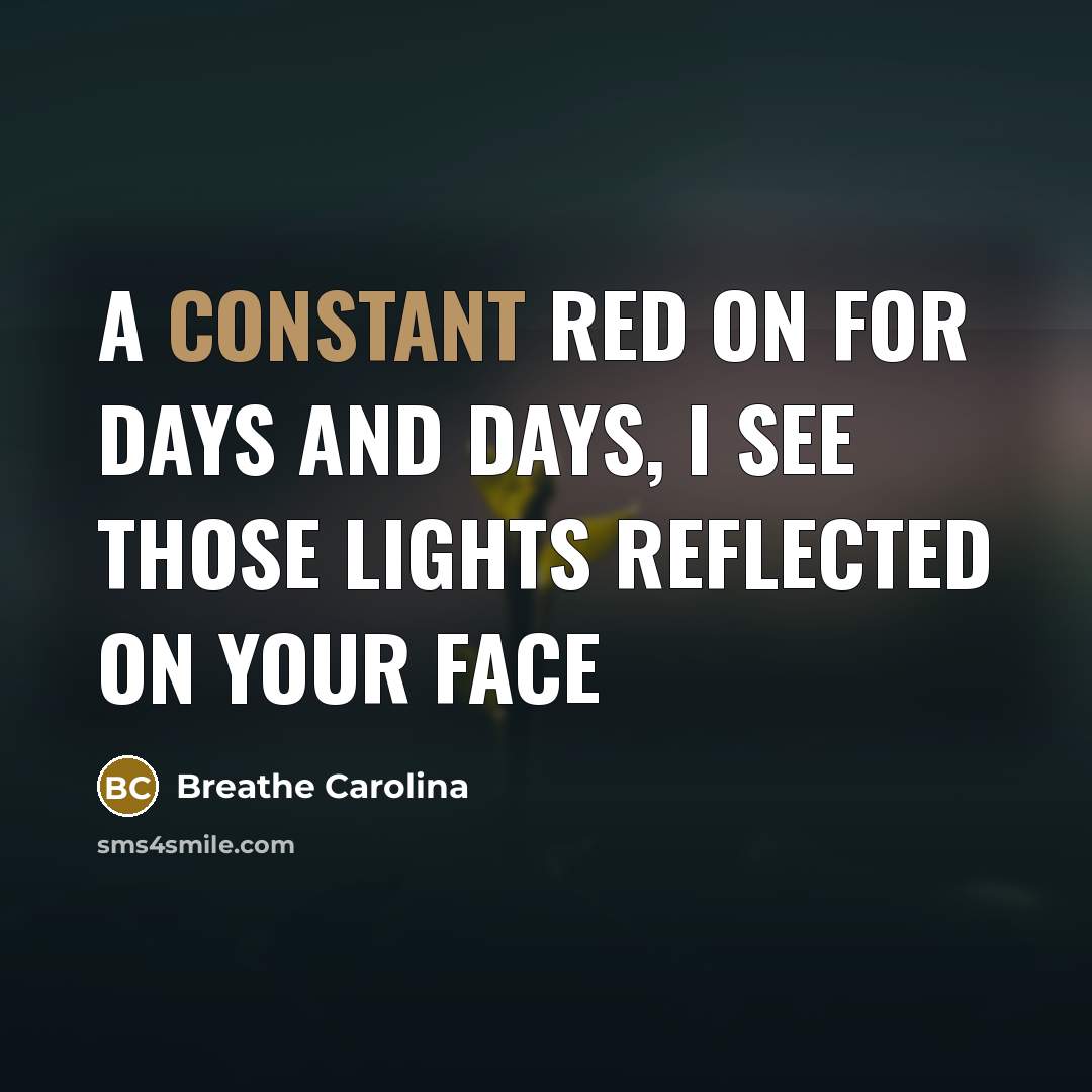 “A constant red on for days and days, I see…” quote by Breathe Carolina