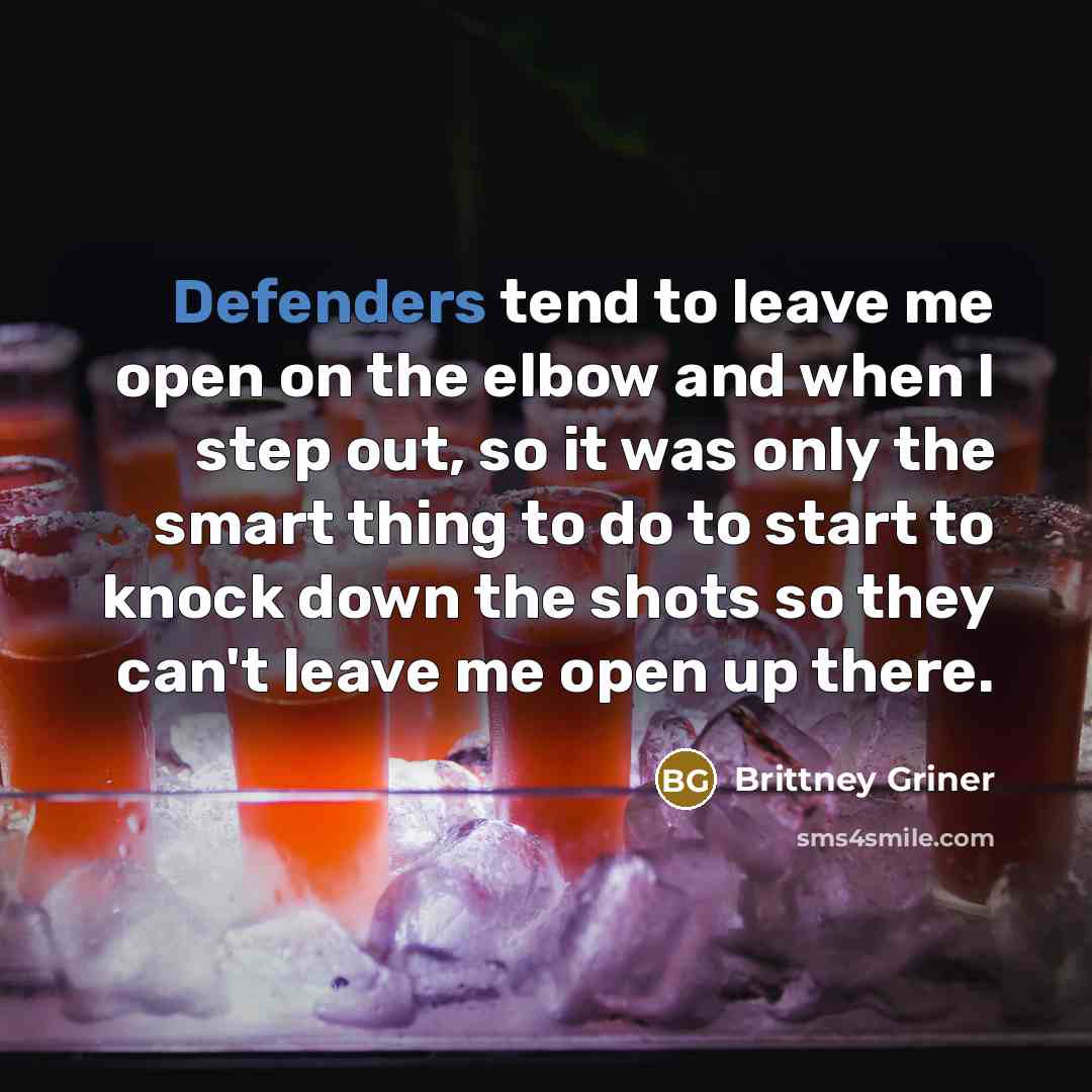“Defenders tend to leave me open on the elbow and when I step out, so it was only the smart thing to do to start to knock down the shots so they can't leave me open up there.” quote by Brittney Griner