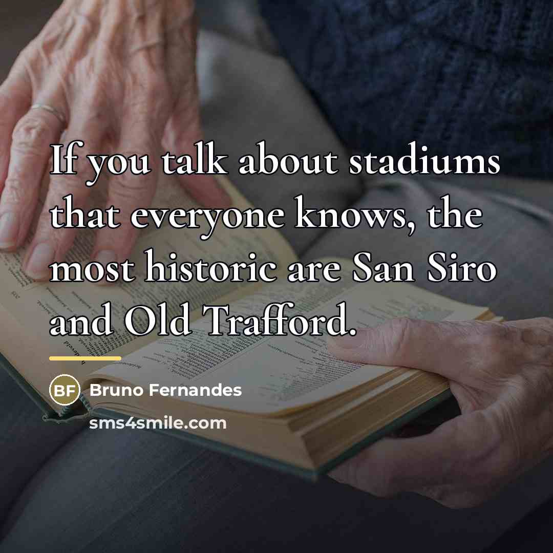 “If you talk about stadiums that everyone knows, the most…” quote by Bruno Fernandes