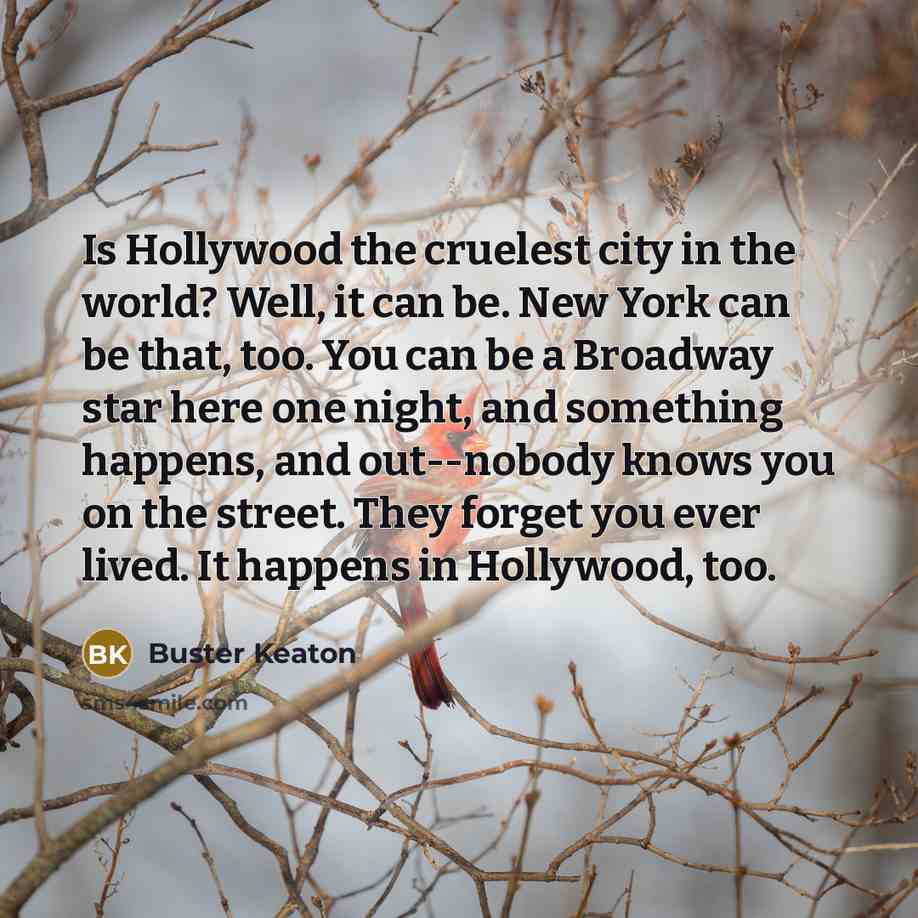 “Is Hollywood the cruelest city in the world? Well, it…” quote by Buster Keaton