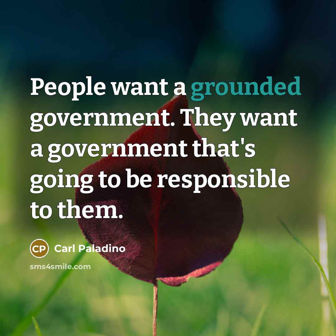 “People want a grounded government. They want a government that's…” quote by Carl Paladino