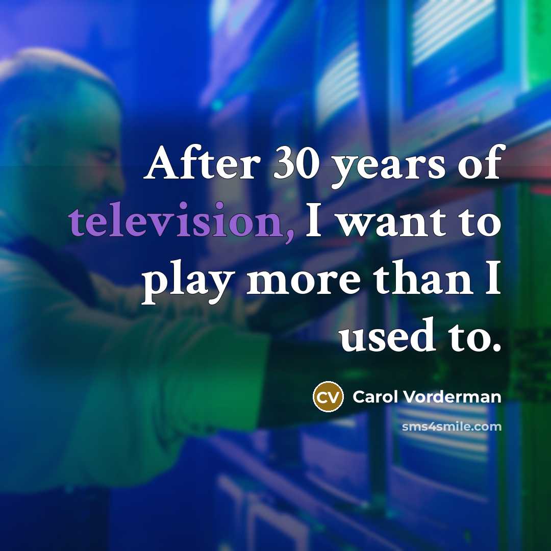 “After 30 years of television, I want to play more…” quote by Carol Vorderman