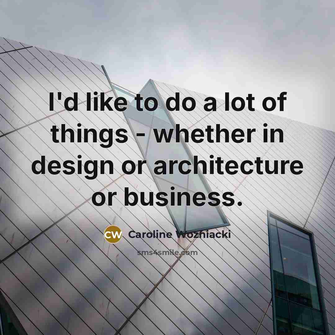 “I'd like to do a lot of things - whether…” quote by Caroline Wozniacki