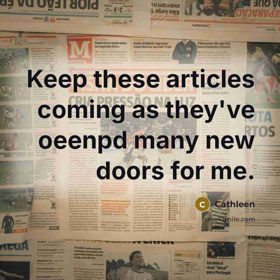 “Keep these articles coming as they've oeenpd many new doors for me.” quote by Cathleen