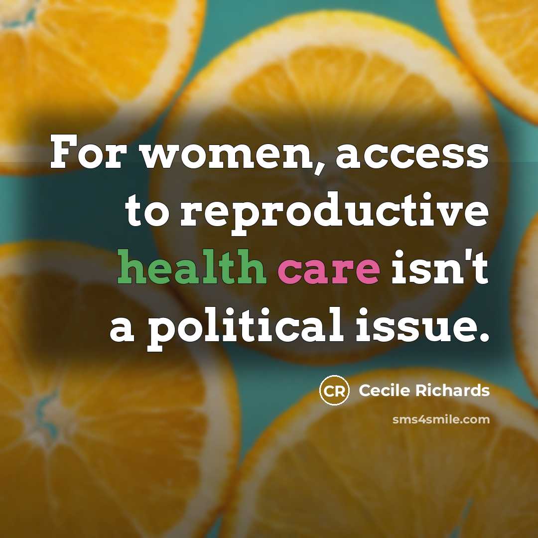 “For women, access to reproductive health care isn't a political…” quote by Cecile Richards