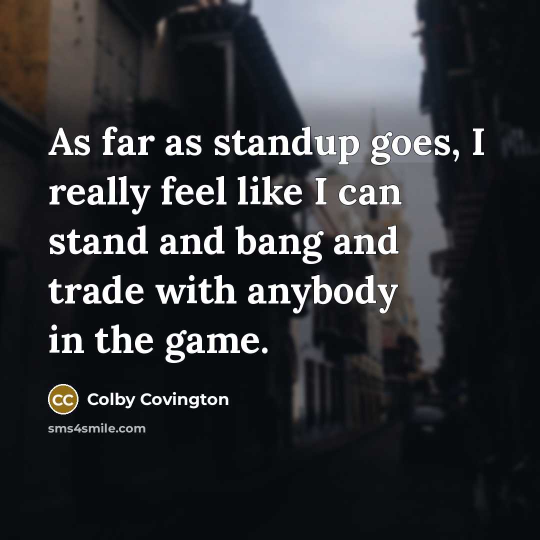“As far as standup goes, I really feel like I…” quote by Colby Covington