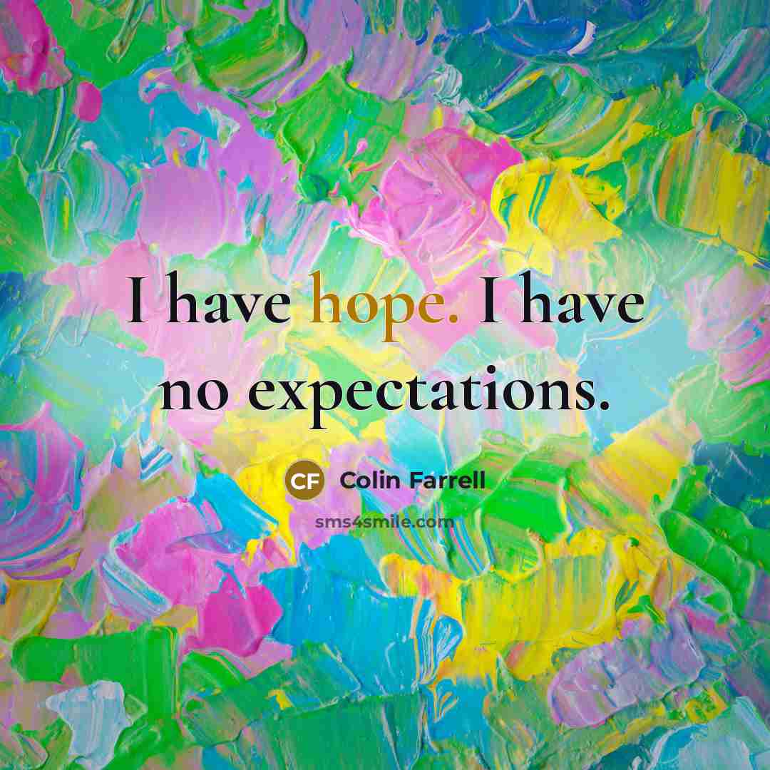 “I have hope. I have no expectations.…” quote by Colin Farrell