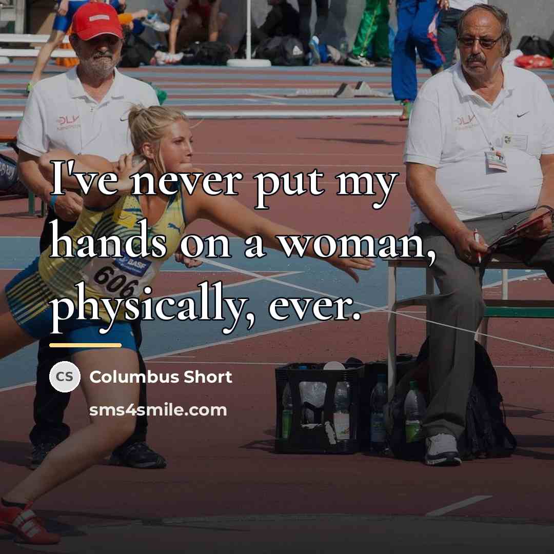 “I've never put my hands on a woman, physically, ever.…” quote by Columbus Short