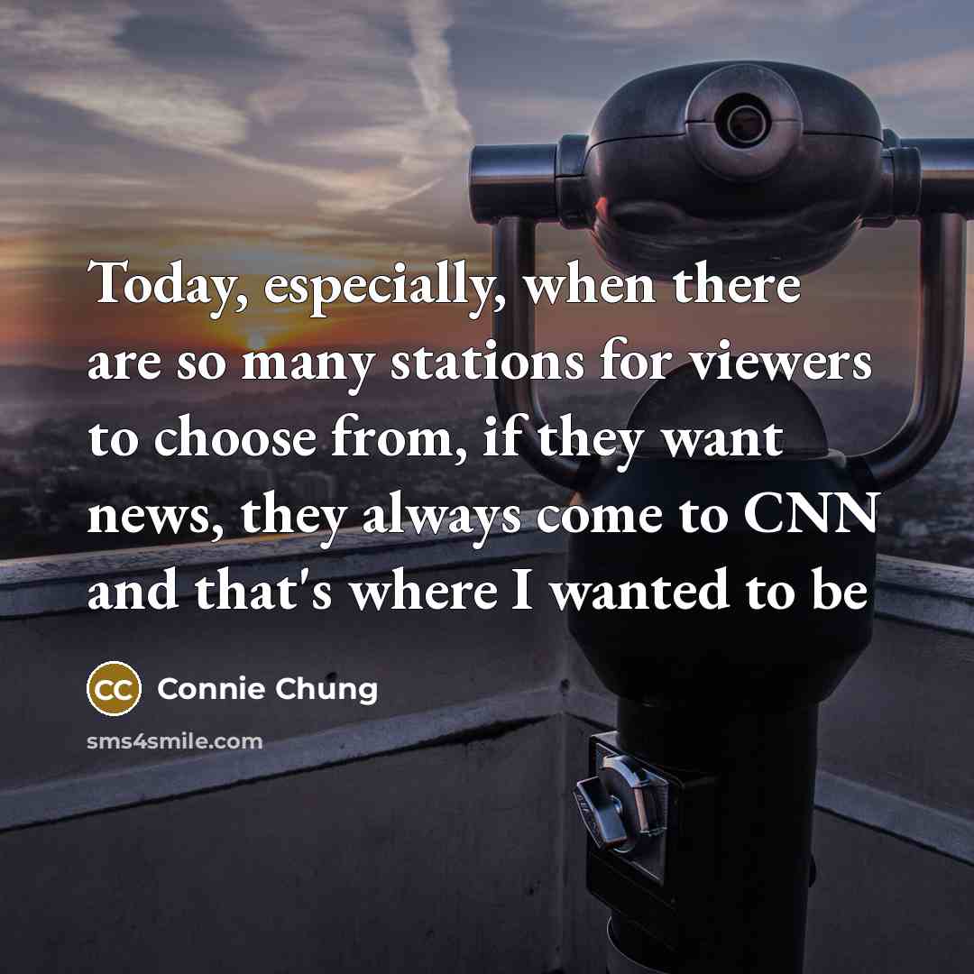“Today, especially, when there are so many stations for viewers…” quote by Connie Chung
